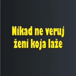 Nikad ne veruj ženi koja laže – majica sa štampom
