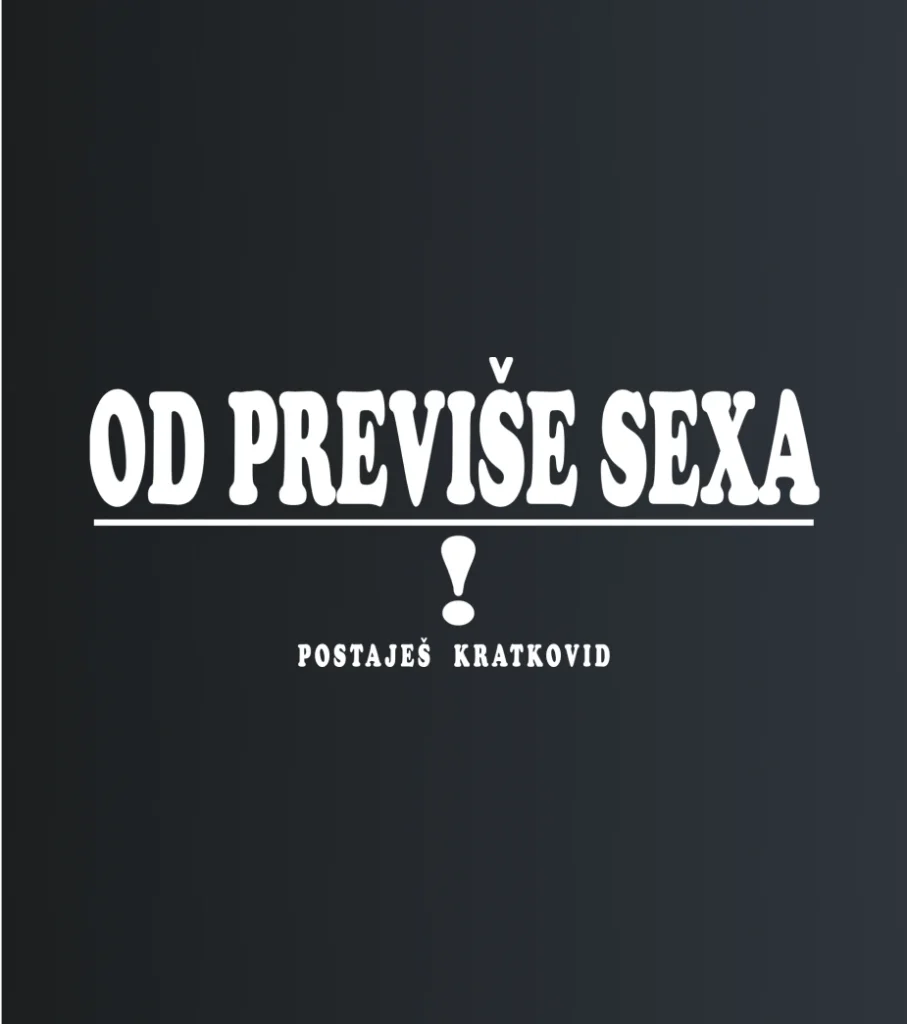 Od previše sexa – majica sa štampom