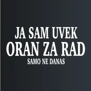 Uvek oran za rad – majica sa štampom
