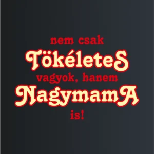 Tőkéletes Nagymama – majica sa štampom