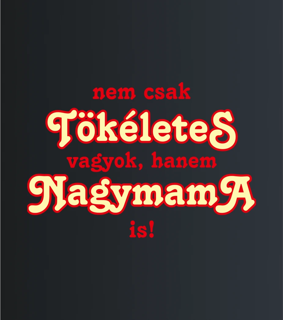 Tőkéletes Nagymama – majica sa štampom