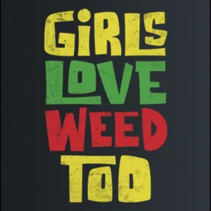 Girls Love Weed Too