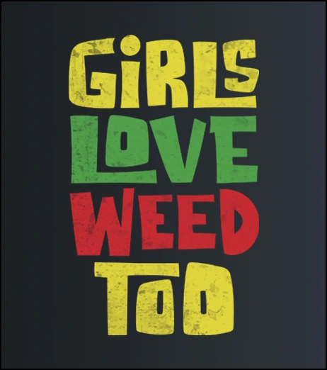 Girls Love Weed Too – majica sa štampom