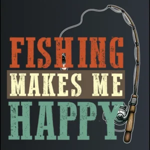 Fishing Makes me Happy